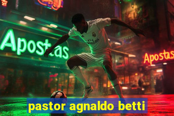 pastor agnaldo betti